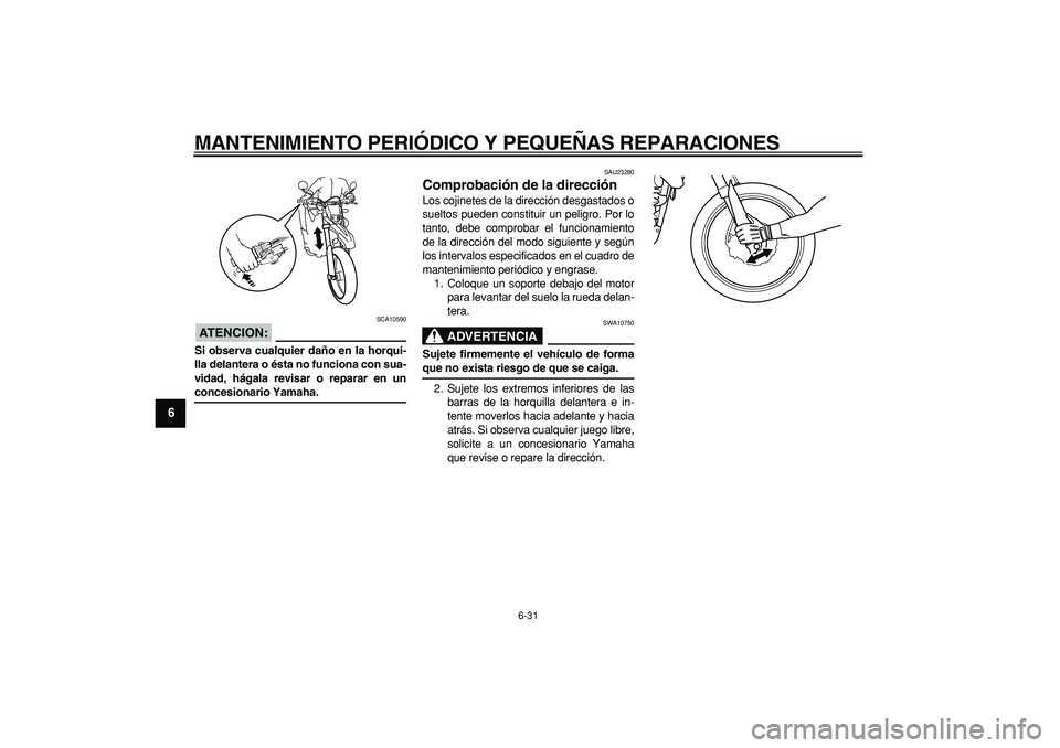 YAMAHA WR 250R 2008 Manuale de Empleo (in Spanish)
MANTENIMIENTO PERIÓDICO Y PEQUEÑAS REPARACIONES
6-31
1
2
3
4
5
6
7
8
9
ATENCION:
SCA10590
Si observa cualquier daño en la horqui-
lla delantera o ésta no funciona con sua-
vidad, hágala r YAMAHA WR 250R 2008 Manuale de Empleo (in Spanish)
MANTENIMIENTO PERIÓDICO Y PEQUEÑAS REPARACIONES
6-31
1
2
3
4
5
6
7
8
9
ATENCION:
SCA10590
Si observa cualquier daño en la horqui-
lla delantera o ésta no funciona con sua-
vidad, hágala r
