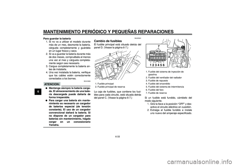 YAMAHA WR 250R 2008 Manuale de Empleo (in Spanish)
MANTENIMIENTO PERIÓDICO Y PEQUEÑAS REPARACIONES
6-33
1
2
3
4
5
6
7
8
9
Para guardar la batería
1. Si no va a utilizar el modelo durante
más de un mes, desmonte la batería,
cárguela comple YAMAHA WR 250R 2008 Manuale de Empleo (in Spanish)
MANTENIMIENTO PERIÓDICO Y PEQUEÑAS REPARACIONES
6-33
1
2
3
4
5
6
7
8
9
Para guardar la batería
1. Si no va a utilizar el modelo durante
más de un mes, desmonte la batería,
cárguela comple