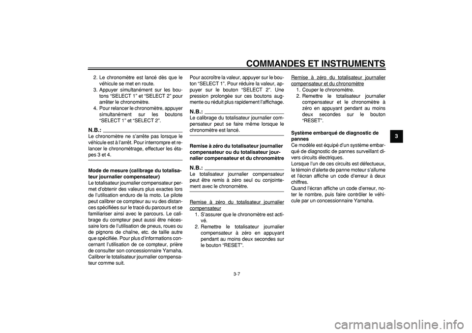 YAMAHA WR 250R 2008 Notices Demploi (in French)
COMMANDES ET INSTRUMENTS
3-7
2
34
5
6
7
8
9
2. Le chronomètre est lancé dès que le
véhicule se met en route.
3. Appuyer simultanément sur les bou-
tons “SELECT 1” et “SELECT 2” pour YAMAHA WR 250R 2008 Notices Demploi (in French)
COMMANDES ET INSTRUMENTS
3-7
2
34
5
6
7
8
9
2. Le chronomètre est lancé dès que le
véhicule se met en route.
3. Appuyer simultanément sur les bou-
tons “SELECT 1” et “SELECT 2” pour