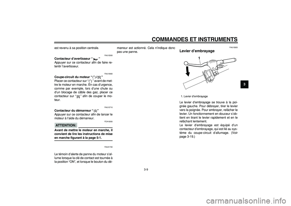 YAMAHA WR 250R 2008 Notices Demploi (in French)
COMMANDES ET INSTRUMENTS
3-9
2
34
5
6
7
8
9
est revenu à sa position centrale.
FAU12500
Contacteur d’avertisseur “”
Appuyer sur ce contacteur afin de faire re-
tentir l’avertisseur. YAMAHA WR 250R 2008 Notices Demploi (in French)
COMMANDES ET INSTRUMENTS
3-9
2
34
5
6
7
8
9
est revenu à sa position centrale.
FAU12500
Contacteur d’avertisseur “”
Appuyer sur ce contacteur afin de faire re-
tentir l’avertisseur.