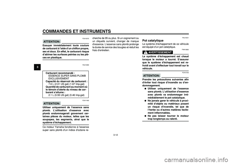 YAMAHA WR 250R 2008 Notices Demploi (in French)
COMMANDES ET INSTRUMENTS
3-12
1
2
3
4
5
6
7
8
9
ATTENTION:
FCA10070
Essuyer immédiatement toute coulure
de carburant à l’aide d’un chiffon propre,
sec et doux. En effet, le carburant ris YAMAHA WR 250R 2008 Notices Demploi (in French)
COMMANDES ET INSTRUMENTS
3-12
1
2
3
4
5
6
7
8
9
ATTENTION:
FCA10070
Essuyer immédiatement toute coulure
de carburant à l’aide d’un chiffon propre,
sec et doux. En effet, le carburant ris
