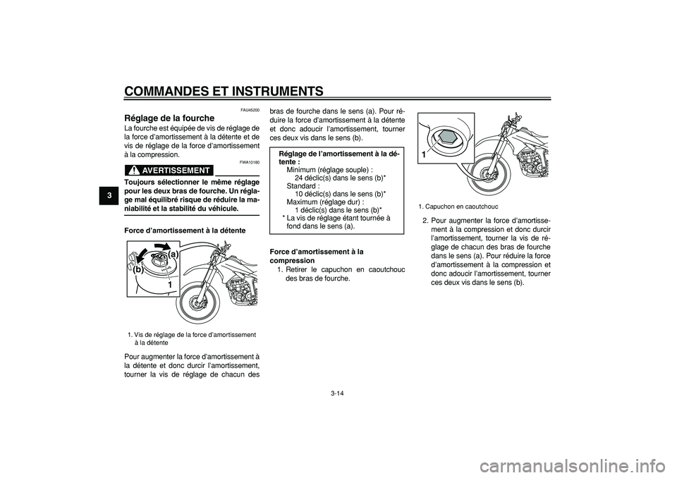 YAMAHA WR 250R 2008 Notices Demploi (in French)
COMMANDES ET INSTRUMENTS
3-14
1
2
3
4
5
6
7
8
9
FAU45200
Réglage de la fourche
La fourche est équipée de vis de réglage de
la force d’amortissement à la détente et de
vis de réglage YAMAHA WR 250R 2008 Notices Demploi (in French)
COMMANDES ET INSTRUMENTS
3-14
1
2
3
4
5
6
7
8
9
FAU45200
Réglage de la fourche
La fourche est équipée de vis de réglage de
la force d’amortissement à la détente et de
vis de réglage