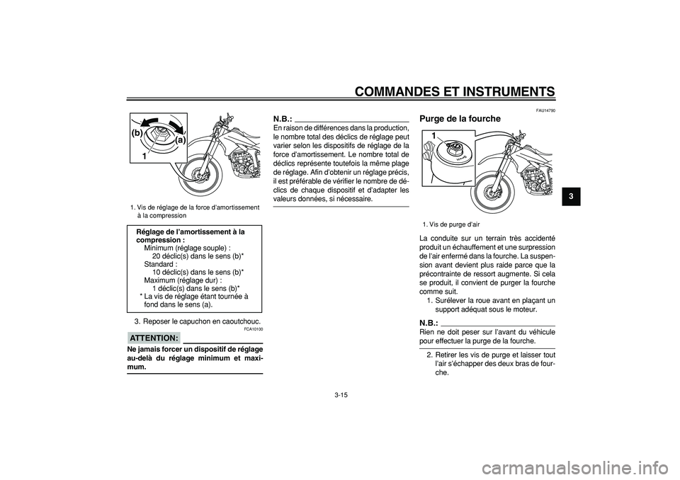 YAMAHA WR 250R 2008 Notices Demploi (in French)
COMMANDES ET INSTRUMENTS
3-15
2
34
5
6
7
8
9
3. Reposer le capuchon en caoutchouc.
ATTENTION:
FCA10100
Ne jamais forcer un dispositif de réglage
au-delà du réglage minimum et maxi-
mum.
YAMAHA WR 250R 2008 Notices Demploi (in French)
COMMANDES ET INSTRUMENTS
3-15
2
34
5
6
7
8
9
3. Reposer le capuchon en caoutchouc.
ATTENTION:
FCA10100
Ne jamais forcer un dispositif de réglage
au-delà du réglage minimum et maxi-
mum.
