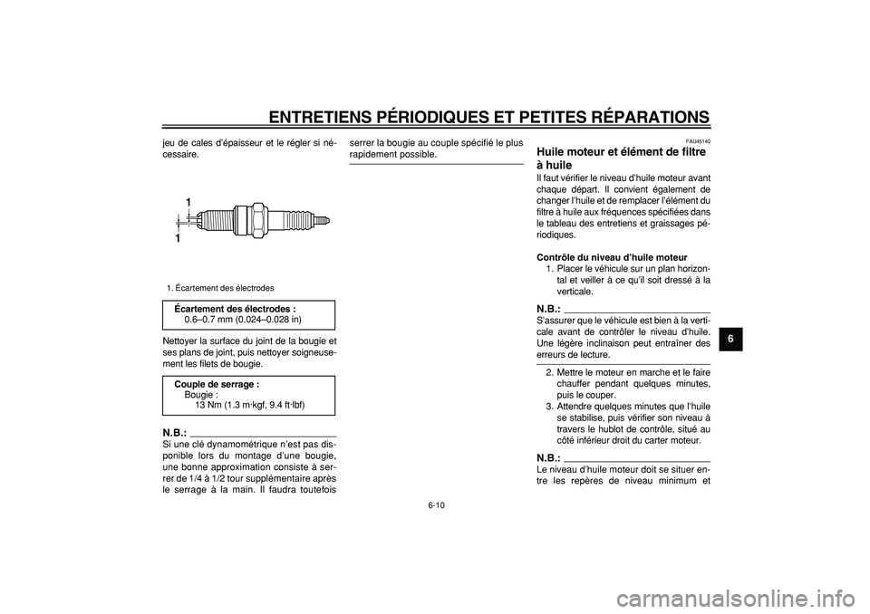 YAMAHA WR 250R 2008  Notices Demploi (in French)  
ENTRETIENS PÉRIODIQUES ET PETITES RÉPARATIONS 
6-10 
2
3
4
5
67
8
9
 
jeu de cales d’épaisseur et le régler si né-
cessaire.
Nettoyer la surface du joint de la bougie et
ses plans de joint, p