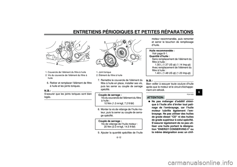 YAMAHA WR 250R 2008  Notices Demploi (in French)  
ENTRETIENS PÉRIODIQUES ET PETITES RÉPARATIONS 
6-12 
2
3
4
5
67
8
9
 
6. Retirer et remplacer l’élément de filtre
à huile et les joints toriques.
N.B.:
 
S’assurer que les joints toriques s