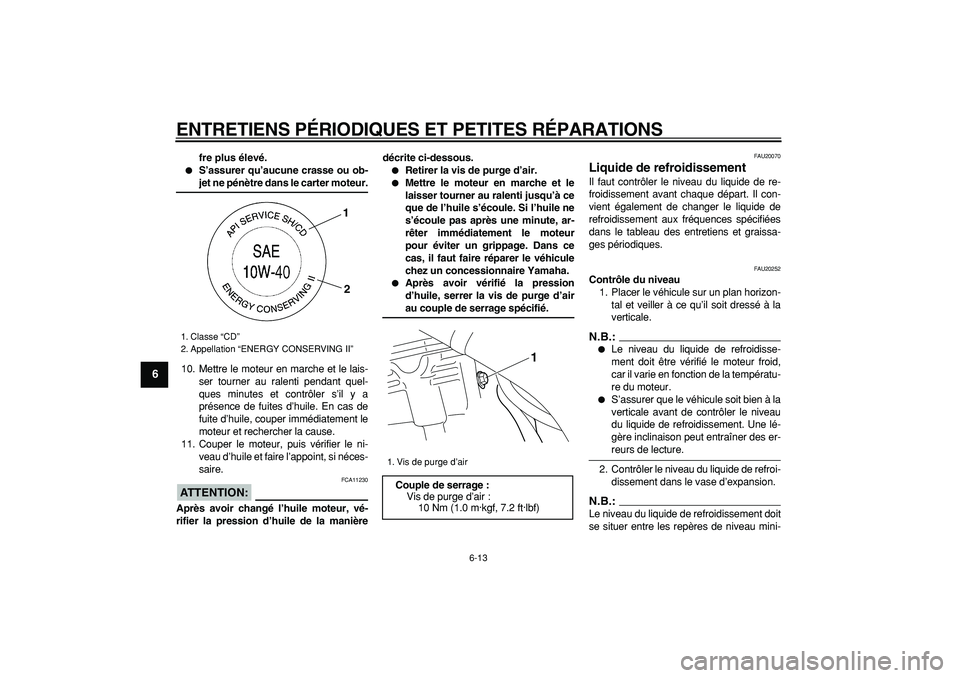 YAMAHA WR 250R 2008  Notices Demploi (in French)  
ENTRETIENS PÉRIODIQUES ET PETITES RÉPARATIONS 
6-13 
1
2
3
4
5
6
7
8
9
 
fre plus élevé. 
 
S’assurer qu’aucune crasse ou ob- 
jet ne pénètre dans le carter moteur. 
10. Mettre le moteur 
