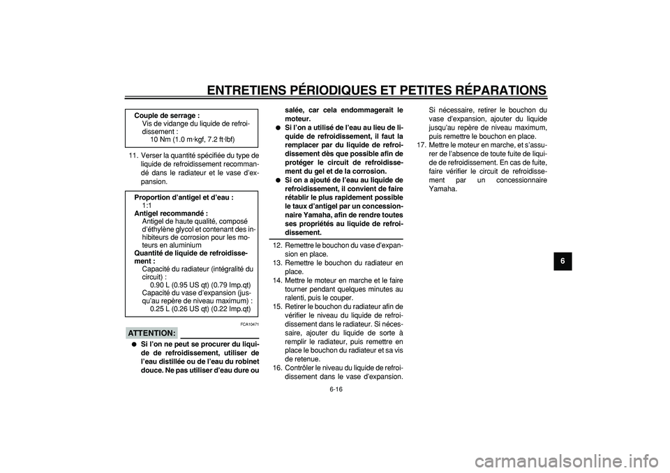 YAMAHA WR 250R 2008  Notices Demploi (in French)  
ENTRETIENS PÉRIODIQUES ET PETITES RÉPARATIONS 
6-16 
2
3
4
5
67
8
9
 
11. Verser la quantité spécifiée du type de
liquide de refroidissement recomman-
dé dans le radiateur et le vase d’ex-
p