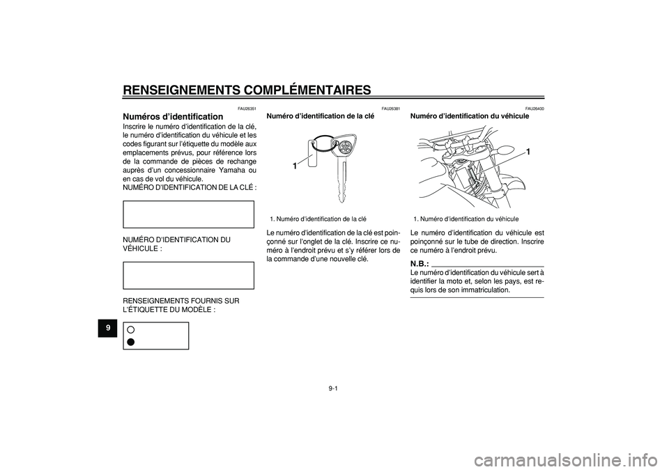 YAMAHA WR 250R 2008  Notices Demploi (in French)  
9-1 
1
2
3
4
5
6
7
8
9
 
RENSEIGNEMENTS COMPLÉMENTAIRES 
FAU26351 
Numéros d’identification  
Inscrire le numéro d’identification de la clé,
le numéro d’identification du véhicule et les