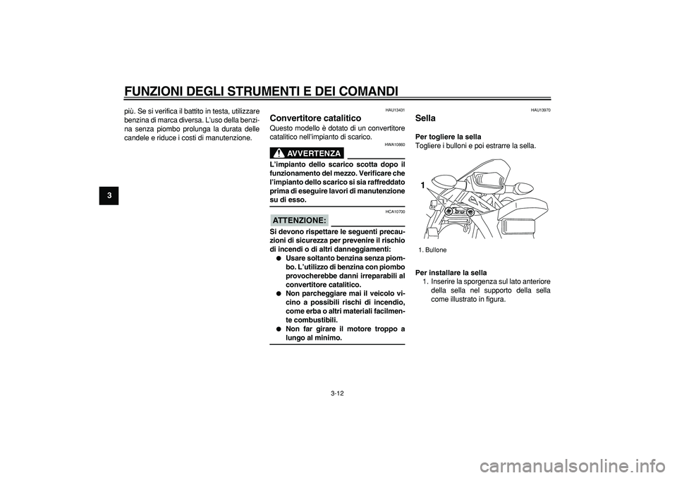 YAMAHA WR 250R 2008 Manuale duso (in Italian)
FUNZIONI DEGLI STRUMENTI E DEI COMANDI
3-12
1
2
3
4
5
6
7
8
9
più. Se si verifica il battito in testa, utilizzare
benzina di marca diversa. L’uso della benzi-
na senza piombo prolunga la dur YAMAHA WR 250R 2008 Manuale duso (in Italian)
FUNZIONI DEGLI STRUMENTI E DEI COMANDI
3-12
1
2
3
4
5
6
7
8
9
più. Se si verifica il battito in testa, utilizzare
benzina di marca diversa. L’uso della benzi-
na senza piombo prolunga la dur