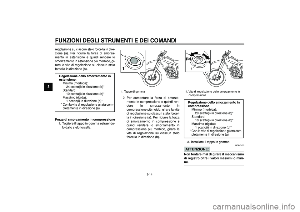 YAMAHA WR 250R 2008 Manuale duso (in Italian)
FUNZIONI DEGLI STRUMENTI E DEI COMANDI
3-14
1
2
3
4
5
6
7
8
9
regolazione su ciascun stelo forcella in dire-
zione (a). Per ridurre la forza di smorza-
mento in estensione e quindi rendere lo
s YAMAHA WR 250R 2008 Manuale duso (in Italian)
FUNZIONI DEGLI STRUMENTI E DEI COMANDI
3-14
1
2
3
4
5
6
7
8
9
regolazione su ciascun stelo forcella in dire-
zione (a). Per ridurre la forza di smorza-
mento in estensione e quindi rendere lo
s