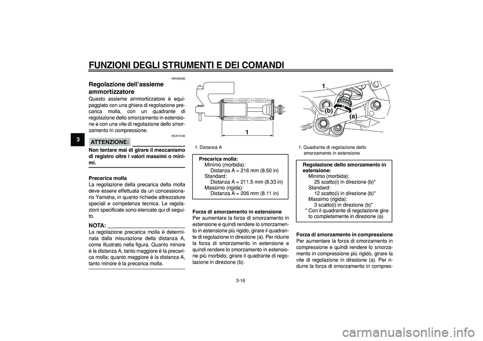 YAMAHA WR 250R 2008 Manuale duso (in Italian)
FUNZIONI DEGLI STRUMENTI E DEI COMANDI
3-16
1
2
3
4
5
6
7
8
9
HAU45260
Regolazione dell’assieme
ammortizzatore
Questo assieme ammortizzatore è equi-
paggiato con una ghiera di regolazion YAMAHA WR 250R 2008 Manuale duso (in Italian)
FUNZIONI DEGLI STRUMENTI E DEI COMANDI
3-16
1
2
3
4
5
6
7
8
9
HAU45260
Regolazione dell’assieme
ammortizzatore
Questo assieme ammortizzatore è equi-
paggiato con una ghiera di regolazion