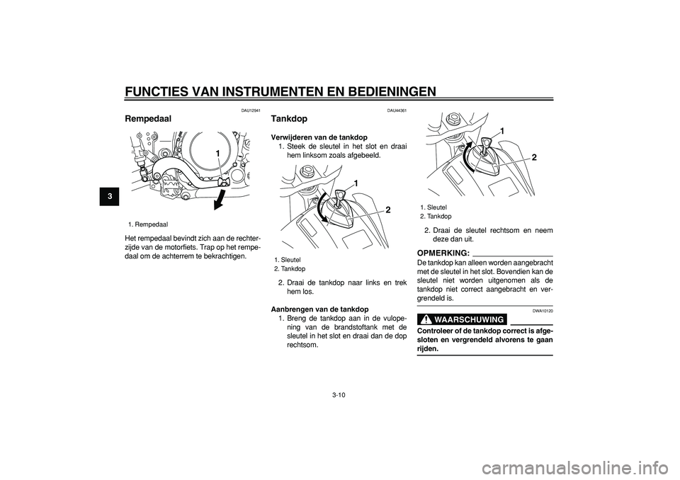 YAMAHA WR 250R 2008 Instructieboekje (in Dutch)
FUNCTIES VAN INSTRUMENTEN EN BEDIENINGEN
3-10
1
2
3
4
5
6
7
8
9
DAU12941
Rempedaal
Het rempedaal bevindt zich aan de rechter-
zijde van de motorfiets. Trap op het rempe-
daal om de achterrem YAMAHA WR 250R 2008 Instructieboekje (in Dutch)
FUNCTIES VAN INSTRUMENTEN EN BEDIENINGEN
3-10
1
2
3
4
5
6
7
8
9
DAU12941
Rempedaal
Het rempedaal bevindt zich aan de rechter-
zijde van de motorfiets. Trap op het rempe-
daal om de achterrem