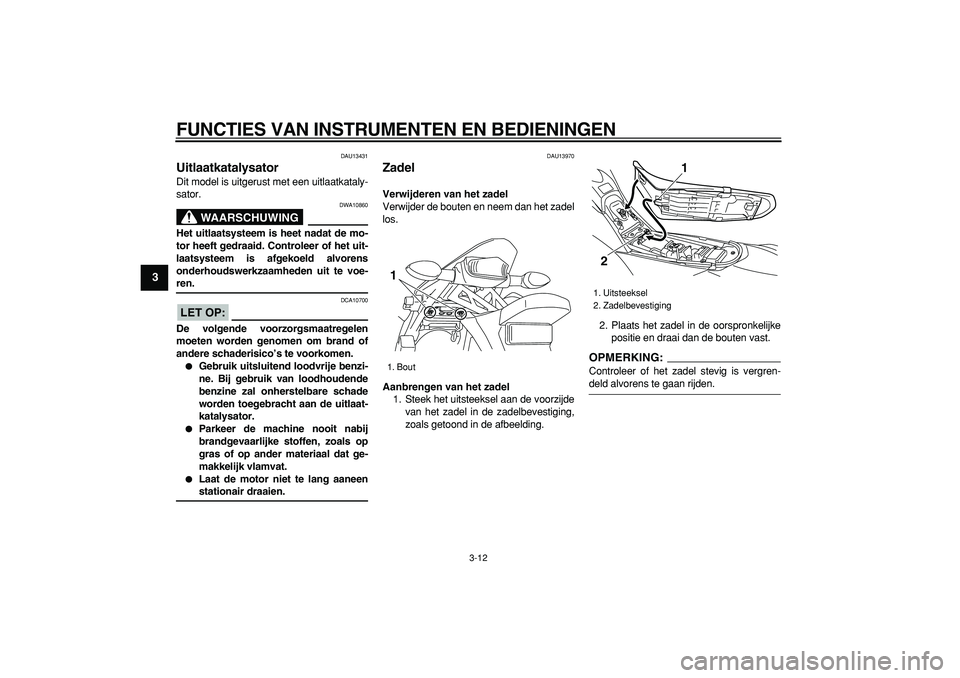 YAMAHA WR 250R 2008 Instructieboekje (in Dutch)
FUNCTIES VAN INSTRUMENTEN EN BEDIENINGEN
3-12
1
2
3
4
5
6
7
8
9
DAU13431
Uitlaatkatalysator
Dit model is uitgerust met een uitlaatkataly-
sator.
WAARSCHUWING
DWA10860
Het uitlaatsysteem is YAMAHA WR 250R 2008 Instructieboekje (in Dutch)
FUNCTIES VAN INSTRUMENTEN EN BEDIENINGEN
3-12
1
2
3
4
5
6
7
8
9
DAU13431
Uitlaatkatalysator
Dit model is uitgerust met een uitlaatkataly-
sator.
WAARSCHUWING
DWA10860
Het uitlaatsysteem is
