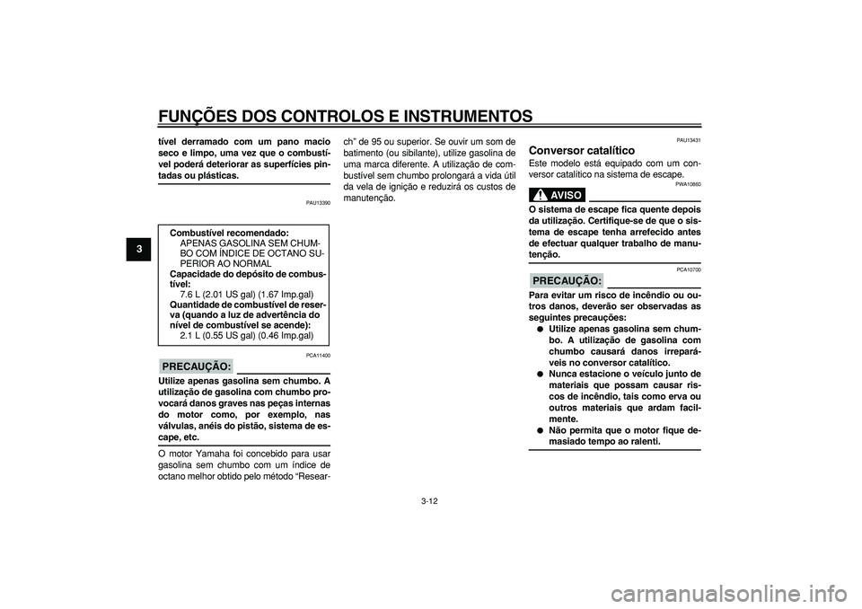 YAMAHA WR 250R 2008 Manual de utilização (in Portuguese)
FUNÇÕES DOS CONTROLOS E INSTRUMENTOS
3-12
1
2
3
4
5
6
7
8
9
tível derramado com um pano macio
seco e limpo, uma vez que o combustí-
vel poderá deteriorar as superfícies pin-
tadas ou plá YAMAHA WR 250R 2008 Manual de utilização (in Portuguese)
FUNÇÕES DOS CONTROLOS E INSTRUMENTOS
3-12
1
2
3
4
5
6
7
8
9
tível derramado com um pano macio
seco e limpo, uma vez que o combustí-
vel poderá deteriorar as superfícies pin-
tadas ou plá