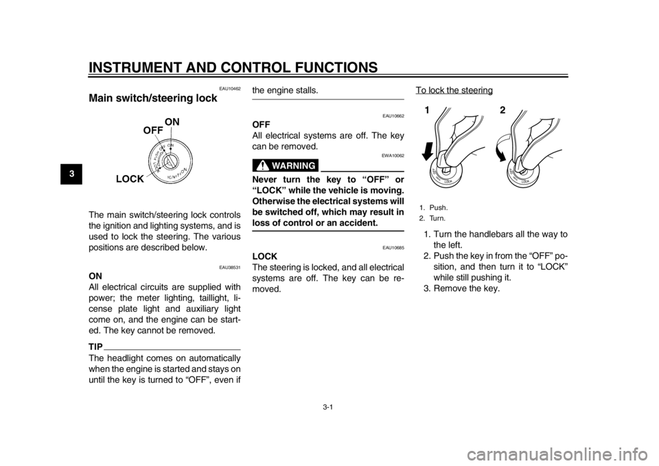 YAMAHA WR 250X 2014 User Guide 3-1
1
23
4
5
6
7
8
9
INSTRUMENT AND CONTROL FUNCTIONS
EAU10462
Main switch/steering lockThe main switch/steering lock controls
the ignition and lighting systems, and is
used to lock the steering. The YAMAHA WR 250X 2014 User Guide 3-1
1
23
4
5
6
7
8
9
INSTRUMENT AND CONTROL FUNCTIONS
EAU10462
Main switch/steering lockThe main switch/steering lock controls
the ignition and lighting systems, and is
used to lock the steering. The