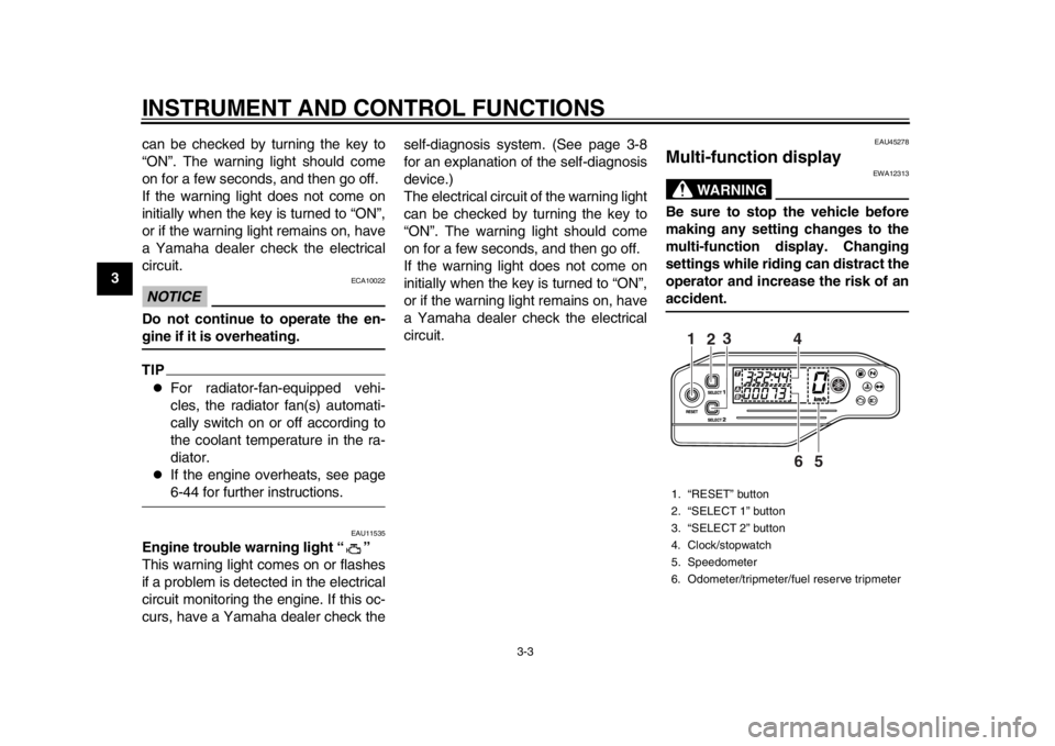 YAMAHA WR 250X 2014 User Guide INSTRUMENT AND CONTROL FUNCTIONS
3-3
1
23
4
5
6
7
8
9can be checked by turning the key to
“ON”. The warning light should come
on for a few seconds, and then go off.
If the warning light does not c YAMAHA WR 250X 2014 User Guide INSTRUMENT AND CONTROL FUNCTIONS
3-3
1
23
4
5
6
7
8
9can be checked by turning the key to
“ON”. The warning light should come
on for a few seconds, and then go off.
If the warning light does not c