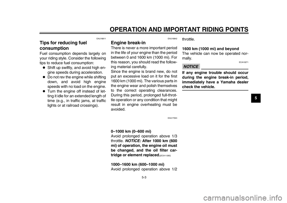 YAMAHA WR 250X 2014 Service Manual OPERATION AND IMPORTANT RIDING POINTS
5-3
2
3
456
7
8
9
EAU16811
Tips for reducing fuel
consumptionFuel consumption depends largely on
your riding style. Consider the following
tips to reduce fuel co YAMAHA WR 250X 2014 Service Manual OPERATION AND IMPORTANT RIDING POINTS
5-3
2
3
456
7
8
9
EAU16811
Tips for reducing fuel
consumptionFuel consumption depends largely on
your riding style. Consider the following
tips to reduce fuel co