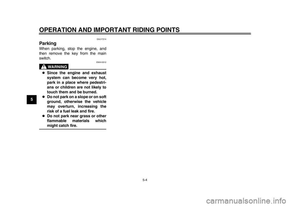 YAMAHA WR 250X 2014 Service Manual OPERATION AND IMPORTANT RIDING POINTS
5-4
1
2
3
45
6
7
8
9
EAU17214
ParkingWhen parking, stop the engine, and
then remove the key from the main
switch.
WARNING
EWA10312
Since the engine and exhaus YAMAHA WR 250X 2014 Service Manual OPERATION AND IMPORTANT RIDING POINTS
5-4
1
2
3
45
6
7
8
9
EAU17214
ParkingWhen parking, stop the engine, and
then remove the key from the main
switch.
WARNING
EWA10312
Since the engine and exhaus