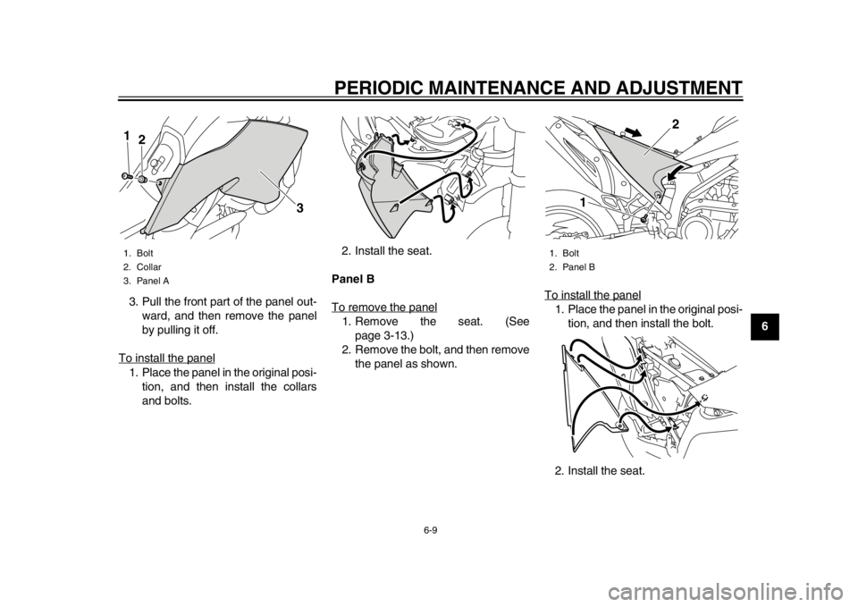 YAMAHA WR 250X 2014 Workshop Manual PERIODIC MAINTENANCE AND ADJUSTMENT
6-9
2
3
4
567
8
9
3. Pull the front part of the panel out-
ward, and then remove the panel
by pulling it off.
To install the panel
1. Place the panel in the origina YAMAHA WR 250X 2014 Workshop Manual PERIODIC MAINTENANCE AND ADJUSTMENT
6-9
2
3
4
567
8
9
3. Pull the front part of the panel out-
ward, and then remove the panel
by pulling it off.
To install the panel
1. Place the panel in the origina