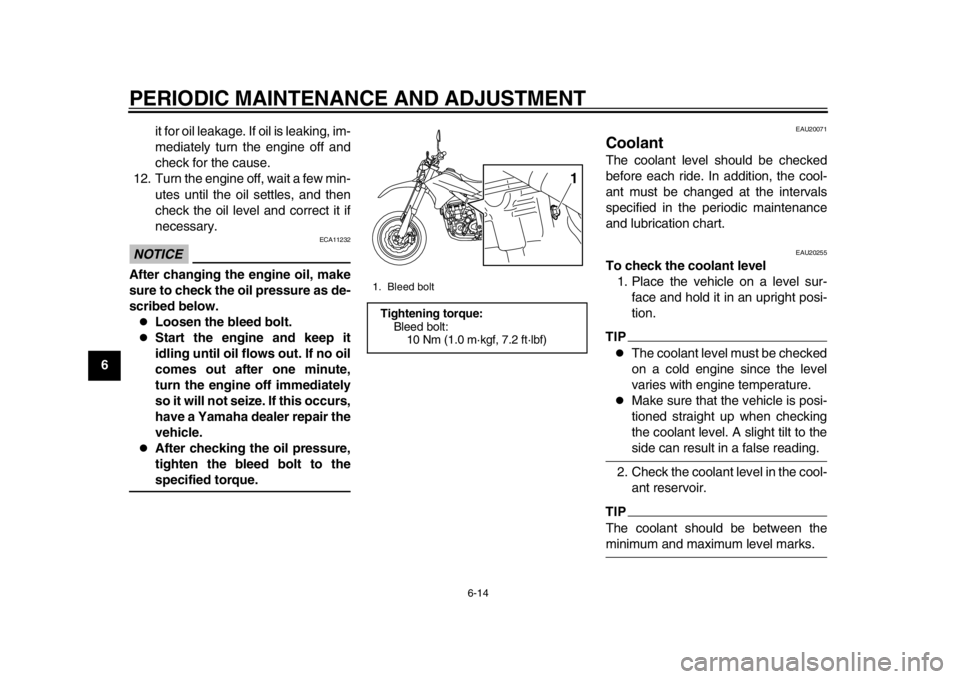 YAMAHA WR 250X 2014 Owners Manual PERIODIC MAINTENANCE AND ADJUSTMENT
6-14
1
2
3
4
56
7
8
9it for oil leakage. If oil is leaking, im-
mediately turn the engine off and
check for the cause.
12. Turn the engine off, wait a few min- utes YAMAHA WR 250X 2014 Owners Manual PERIODIC MAINTENANCE AND ADJUSTMENT
6-14
1
2
3
4
56
7
8
9it for oil leakage. If oil is leaking, im-
mediately turn the engine off and
check for the cause.
12. Turn the engine off, wait a few min- utes