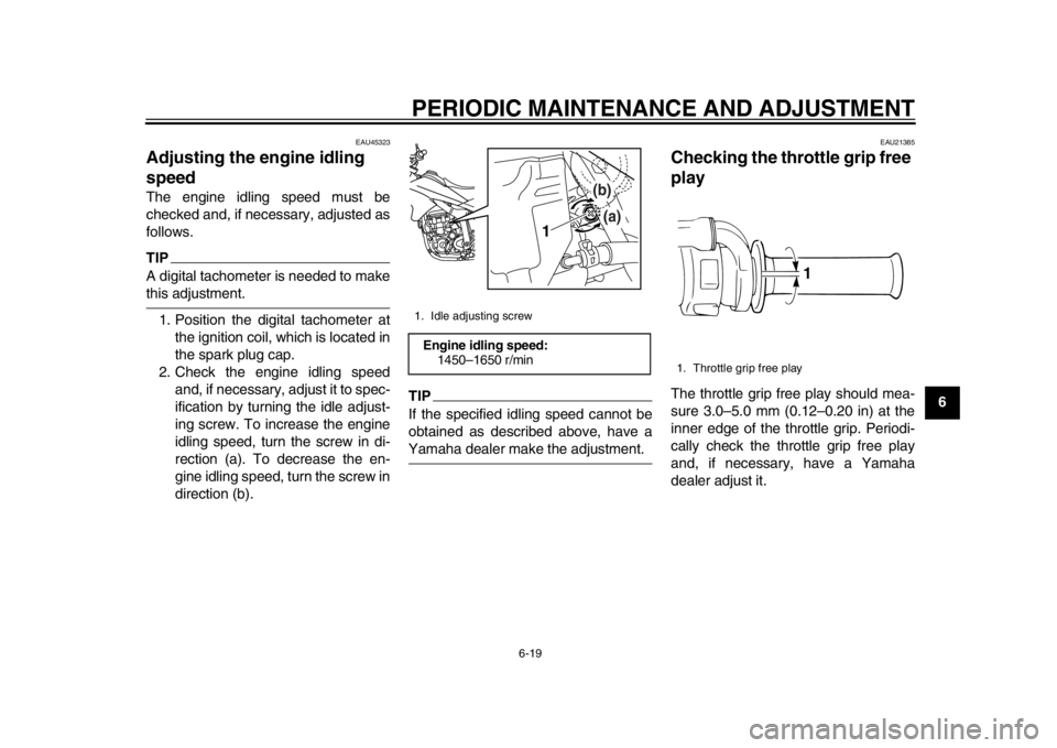 YAMAHA WR 250X 2014 Repair Manual PERIODIC MAINTENANCE AND ADJUSTMENT
6-19
2
3
4
567
8
9
EAU45323
Adjusting the engine idling
speedThe engine idling speed must be
checked and, if necessary, adjusted as
follows.TIPA digital tachometer YAMAHA WR 250X 2014 Repair Manual PERIODIC MAINTENANCE AND ADJUSTMENT
6-19
2
3
4
567
8
9
EAU45323
Adjusting the engine idling
speedThe engine idling speed must be
checked and, if necessary, adjusted as
follows.TIPA digital tachometer