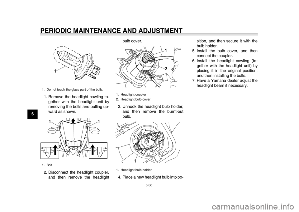 YAMAHA WR 250X 2014 Manual PDF PERIODIC MAINTENANCE AND ADJUSTMENT
6-36
1
2
3
4
56
7
8
91. Remove the headlight cowling to-
gether with the headlight unit by
removing the bolts and pulling up-
ward as shown.
2. Disconnect the headl YAMAHA WR 250X 2014 Manual PDF PERIODIC MAINTENANCE AND ADJUSTMENT
6-36
1
2
3
4
56
7
8
91. Remove the headlight cowling to-
gether with the headlight unit by
removing the bolts and pulling up-
ward as shown.
2. Disconnect the headl