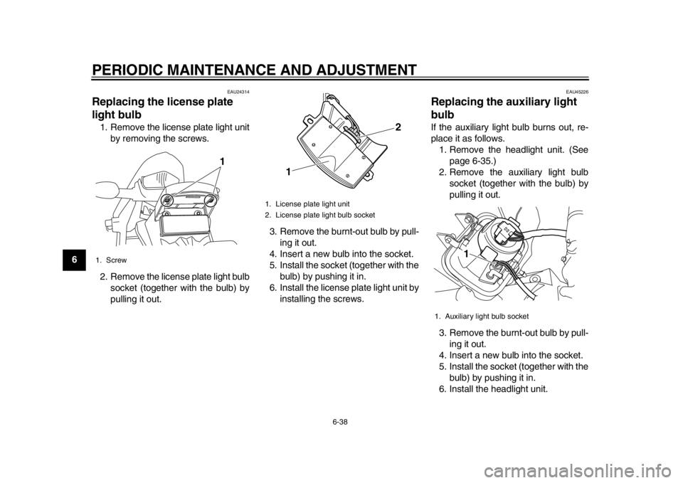 YAMAHA WR 250X 2014 Manual PDF PERIODIC MAINTENANCE AND ADJUSTMENT
6-38
1
2
3
4
56
7
8
9
EAU24314
Replacing the license plate
light bulb1. Remove the license plate light unit
by removing the screws.
2. Remove the license plate lig YAMAHA WR 250X 2014 Manual PDF PERIODIC MAINTENANCE AND ADJUSTMENT
6-38
1
2
3
4
56
7
8
9
EAU24314
Replacing the license plate
light bulb1. Remove the license plate light unit
by removing the screws.
2. Remove the license plate lig