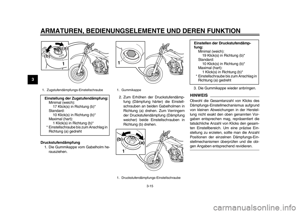 YAMAHA WR 250X 2014 Betriebsanleitungen (in German) ARMATUREN, BEDIENUNGSELEMENTE UND DEREN FUNKTION
3-15
1
23
4
5
6
7
8
9
Druckstufendämpfung1. Die Gummikappe vom Gabelholm he-
rausziehen. 2. Zum Erhöhen der Druckstufendämp-
fung (Dämpfung härter YAMAHA WR 250X 2014 Betriebsanleitungen (in German) ARMATUREN, BEDIENUNGSELEMENTE UND DEREN FUNKTION
3-15
1
23
4
5
6
7
8
9
Druckstufendämpfung1. Die Gummikappe vom Gabelholm he-
rausziehen. 2. Zum Erhöhen der Druckstufendämp-
fung (Dämpfung härter