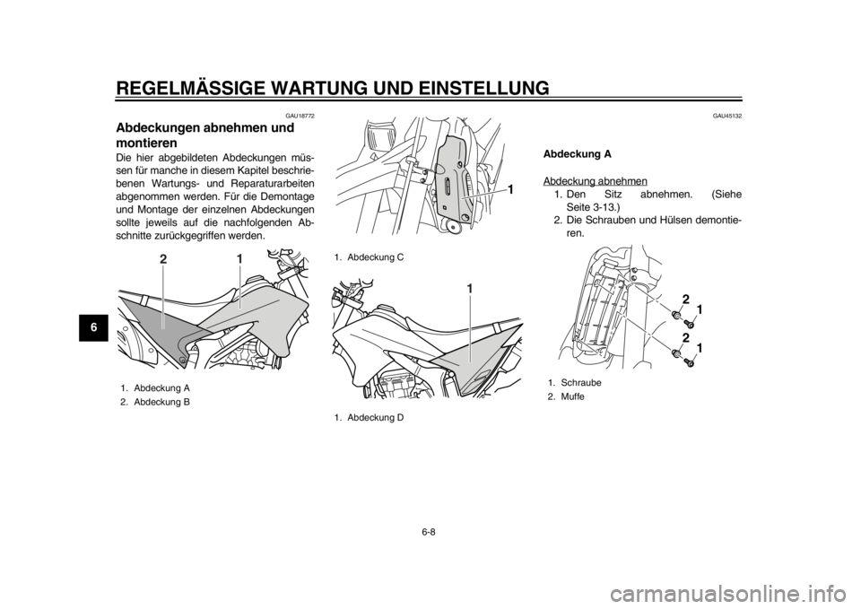 YAMAHA WR 250X 2014 Betriebsanleitungen (in German) REGELMÄSSIGE WARTUNG UND EINSTELLUNG
6-8
1
2
3
4
56
7
8
9
GAU18772
Abdeckungen abnehmen und
montierenDie hier abgebildeten Abdeckungen müs-
sen für manche in diesem Kapitel beschrie-
benen Wartung YAMAHA WR 250X 2014 Betriebsanleitungen (in German) REGELMÄSSIGE WARTUNG UND EINSTELLUNG
6-8
1
2
3
4
56
7
8
9
GAU18772
Abdeckungen abnehmen und
montierenDie hier abgebildeten Abdeckungen müs-
sen für manche in diesem Kapitel beschrie-
benen Wartung