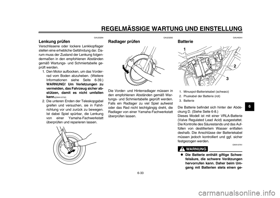 YAMAHA WR 250X 2014 Betriebsanleitungen (in German) REGELMÄSSIGE WARTUNG UND EINSTELLUNG
6-33
2
3
4
567
8
9
GAU23284
Lenkung prüfenVerschlissene oder lockere Lenkkopflager
stellen eine erhebliche Gefährdung dar. Da-
rum muss der Zustand der Lenkung YAMAHA WR 250X 2014 Betriebsanleitungen (in German) REGELMÄSSIGE WARTUNG UND EINSTELLUNG
6-33
2
3
4
567
8
9
GAU23284
Lenkung prüfenVerschlissene oder lockere Lenkkopflager
stellen eine erhebliche Gefährdung dar. Da-
rum muss der Zustand der Lenkung