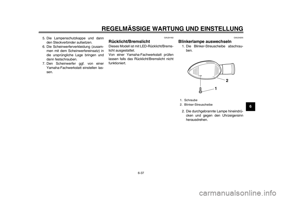YAMAHA WR 250X 2014 Betriebsanleitungen (in German) REGELMÄSSIGE WARTUNG UND EINSTELLUNG
6-37
2
3
4
567
8
9
5. Die Lampenschutzkappe und dannden Steckverbinder aufsetzen.
6. Die Scheinwerferverkleidung (zusam- men mit dem Scheinwerfereinsatz) in
die u YAMAHA WR 250X 2014 Betriebsanleitungen (in German) REGELMÄSSIGE WARTUNG UND EINSTELLUNG
6-37
2
3
4
567
8
9
5. Die Lampenschutzkappe und dannden Steckverbinder aufsetzen.
6. Die Scheinwerferverkleidung (zusam- men mit dem Scheinwerfereinsatz) in
die u