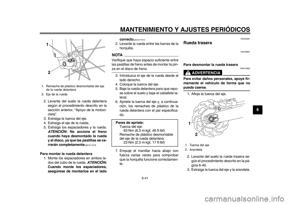 YAMAHA WR 250X 2014 Manuale de Empleo (in Spanish) MANTENIMIENTO Y AJUSTES PERIÓDICOS
6-41
2
3
4
567
8
9
2. Levante del suelo la rueda delanterasegún el procedimiento descrito en la
sección anterior, “Apoyo de la motoci-
cleta”.
3. Extraiga la YAMAHA WR 250X 2014 Manuale de Empleo (in Spanish) MANTENIMIENTO Y AJUSTES PERIÓDICOS
6-41
2
3
4
567
8
9
2. Levante del suelo la rueda delanterasegún el procedimiento descrito en la
sección anterior, “Apoyo de la motoci-
cleta”.
3. Extraiga la