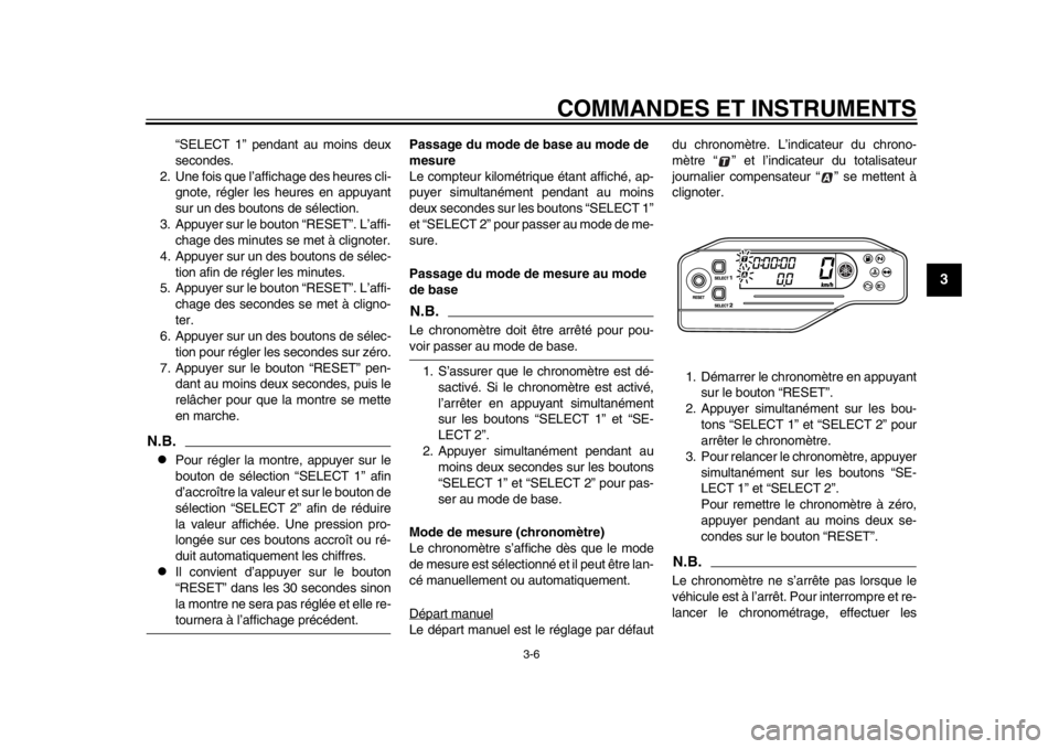 YAMAHA WR 250X 2014 Notices Demploi (in French) COMMANDES ET INSTRUMENTS
3-6
234
5
6
7
8
9
“SELECT 1” pendant au moins deux
secondes.
2. Une fois que l’affichage des heures cli- gnote, régler les heures en appuyant
sur un des boutons de sél YAMAHA WR 250X 2014 Notices Demploi (in French) COMMANDES ET INSTRUMENTS
3-6
234
5
6
7
8
9
“SELECT 1” pendant au moins deux
secondes.
2. Une fois que l’affichage des heures cli- gnote, régler les heures en appuyant
sur un des boutons de sél