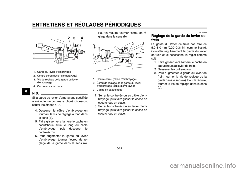 YAMAHA WR 250X 2014 Notices Demploi (in French) ENTRETIENS ET RÉGLAGES PÉRIODIQUES
6-24
1
2
3
4
56
7
8
9
N.B.Si la garde du levier d’embrayage spécifiée
a été obtenue comme expliqué ci-dessus,sauter les étapes 4–7.4. Desserrer le câble YAMAHA WR 250X 2014 Notices Demploi (in French) ENTRETIENS ET RÉGLAGES PÉRIODIQUES
6-24
1
2
3
4
56
7
8
9
N.B.Si la garde du levier d’embrayage spécifiée
a été obtenue comme expliqué ci-dessus,sauter les étapes 4–7.4. Desserrer le câble