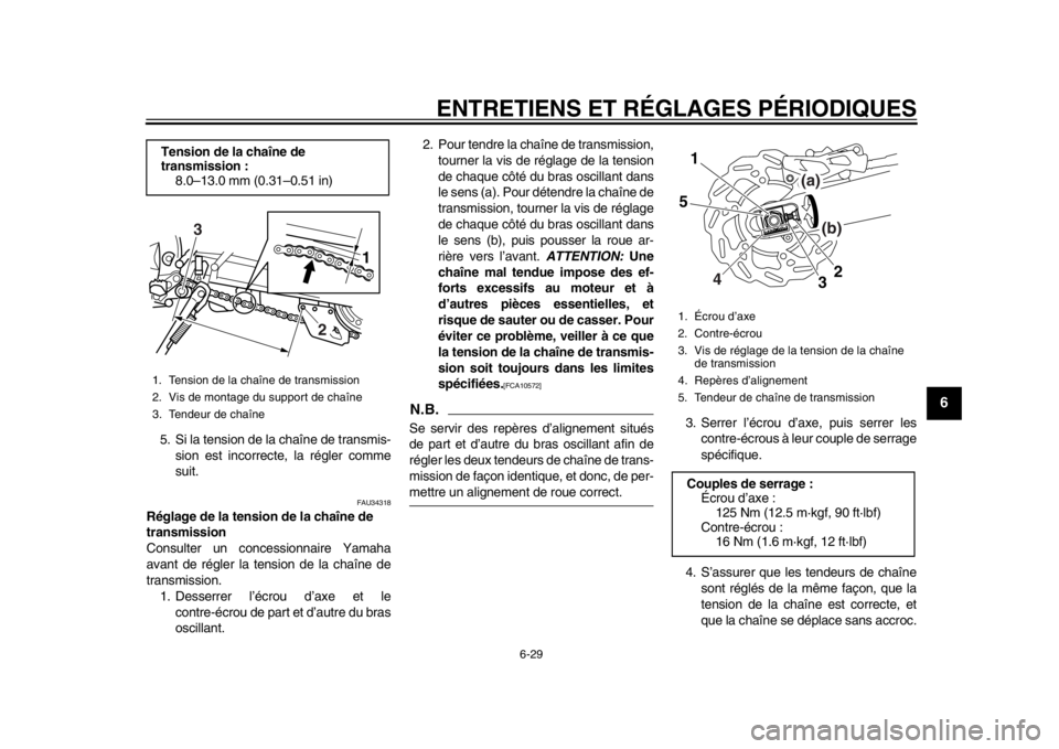 YAMAHA WR 250X 2014 Notices Demploi (in French) ENTRETIENS ET RÉGLAGES PÉRIODIQUES
6-29
2
3
4
567
8
9
5. Si la tension de la chaîne de transmis-sion est incorrecte, la régler comme
suit.
FAU34318
Réglage de la tension de la chaîne de
transmi YAMAHA WR 250X 2014 Notices Demploi (in French) ENTRETIENS ET RÉGLAGES PÉRIODIQUES
6-29
2
3
4
567
8
9
5. Si la tension de la chaîne de transmis-sion est incorrecte, la régler comme
suit.
FAU34318
Réglage de la tension de la chaîne de
transmi