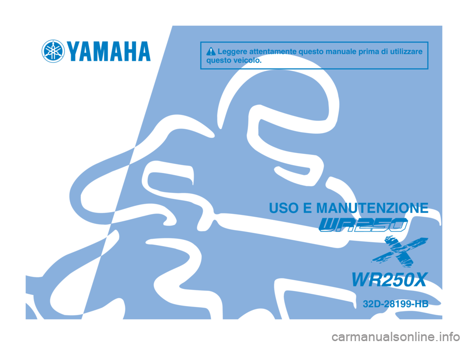 YAMAHA WR 250X 2014 Manuale duso (in Italian) q Leggere attentamente questo manuale prima di utilizzare
questo vei\folo.
US\b E MANUTENZI\bNE
WR250X
32D-28199-HB YAMAHA WR 250X 2014 Manuale duso (in Italian) q Leggere attentamente questo manuale prima di utilizzare
questo vei\folo.
US\b E MANUTENZI\bNE
WR250X
32D-28199-HB