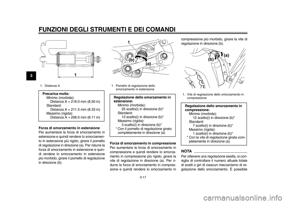 YAMAHA WR 250X 2014 Manuale duso (in Italian) FUNZIONI DEGLI STRUMENTI E DEI COMANDI
3-17
1
23
4
5
6
7
8
9
Forza di smorzamento in estensione
Per aumentare la forza di smorzamento in
estensione e quindi rendere lo smorzamen-
to in estensione più YAMAHA WR 250X 2014 Manuale duso (in Italian) FUNZIONI DEGLI STRUMENTI E DEI COMANDI
3-17
1
23
4
5
6
7
8
9
Forza di smorzamento in estensione
Per aumentare la forza di smorzamento in
estensione e quindi rendere lo smorzamen-
to in estensione più
