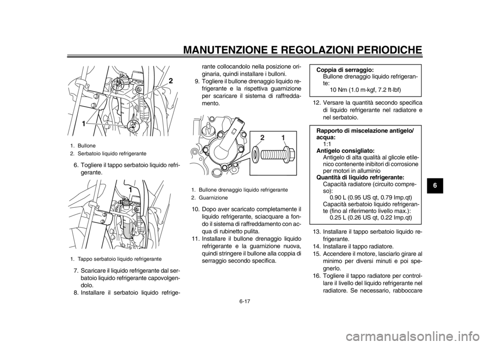 YAMAHA WR 250X 2014 Manuale duso (in Italian) MANUTENZIONE E REGOLAZIONI PERIODICHE
6-17
2
3
4
567
8
9
6. Togliere il tappo serbatoio liquido refri-gerante.
7. Scaricare il liquido refrigerante dal ser- batoio liquido refrigerante capovolgen-
dol YAMAHA WR 250X 2014 Manuale duso (in Italian) MANUTENZIONE E REGOLAZIONI PERIODICHE
6-17
2
3
4
567
8
9
6. Togliere il tappo serbatoio liquido refri-gerante.
7. Scaricare il liquido refrigerante dal ser- batoio liquido refrigerante capovolgen-
dol