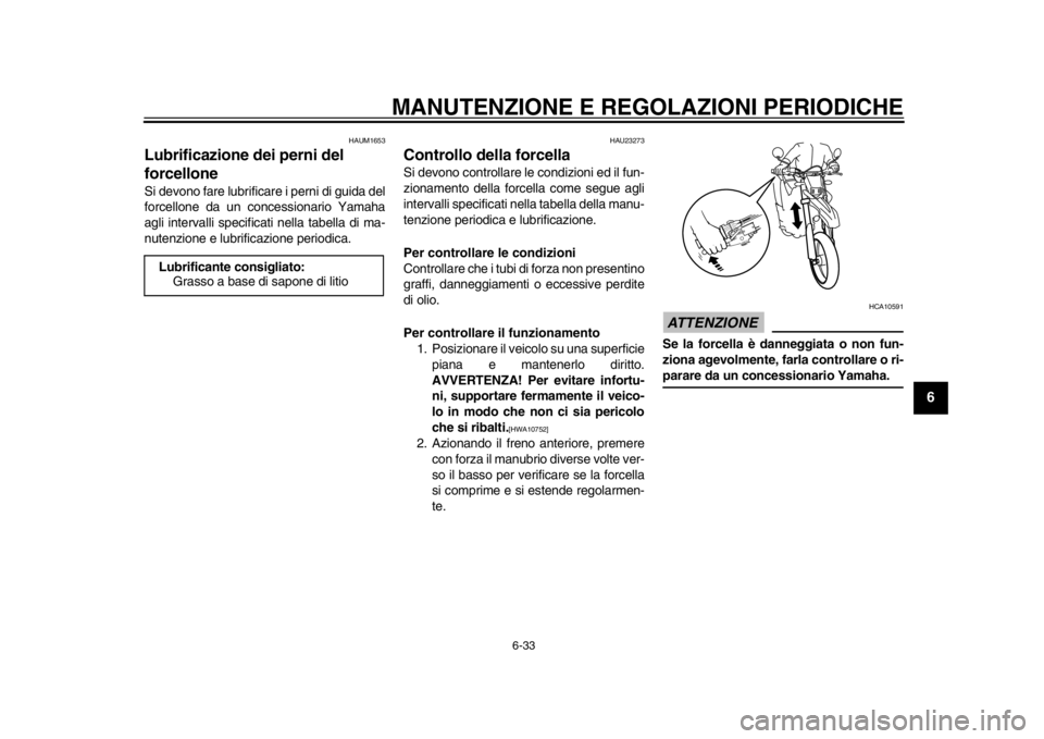 YAMAHA WR 250X 2014 Manuale duso (in Italian) MANUTENZIONE E REGOLAZIONI PERIODICHE
6-33
2
3
4
567
8
9
HAUM1653
Lubrificazione dei perni del
forcelloneSi devono fare lubrificare i perni di guida del
forcellone da un concessionario Yamaha
agli in YAMAHA WR 250X 2014 Manuale duso (in Italian) MANUTENZIONE E REGOLAZIONI PERIODICHE
6-33
2
3
4
567
8
9
HAUM1653
Lubrificazione dei perni del
forcelloneSi devono fare lubrificare i perni di guida del
forcellone da un concessionario Yamaha
agli in