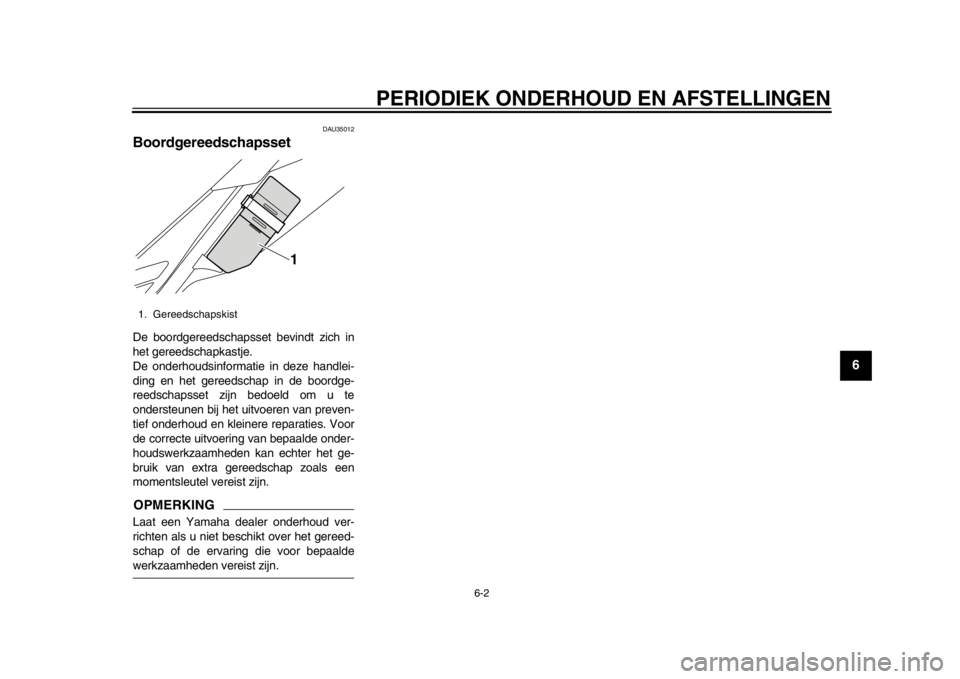 YAMAHA WR 250X 2014 Instructieboekje (in Dutch) PERIODIEK ONDERHOUD EN AFSTELLINGEN
6-2
2
3
4
567
8
9
DAU35012
BoordgereedschapssetDe boordgereedschapsset bevindt zich in
het gereedschapkastje.
De onderhoudsinformatie in deze handlei-
ding en het g YAMAHA WR 250X 2014 Instructieboekje (in Dutch) PERIODIEK ONDERHOUD EN AFSTELLINGEN
6-2
2
3
4
567
8
9
DAU35012
BoordgereedschapssetDe boordgereedschapsset bevindt zich in
het gereedschapkastje.
De onderhoudsinformatie in deze handlei-
ding en het g