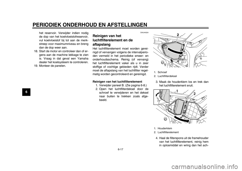 YAMAHA WR 250X 2014 Instructieboekje (in Dutch) PERIODIEK ONDERHOUD EN AFSTELLINGEN
6-17
1
2
3
4
56
7
8
9
het reservoir. Verwijder indien nodig
de dop van het koelvloeistofreservoir,
vul koelvloeistof bij tot aan de merk-
streep voor maximumniveau YAMAHA WR 250X 2014 Instructieboekje (in Dutch) PERIODIEK ONDERHOUD EN AFSTELLINGEN
6-17
1
2
3
4
56
7
8
9
het reservoir. Verwijder indien nodig
de dop van het koelvloeistofreservoir,
vul koelvloeistof bij tot aan de merk-
streep voor maximumniveau