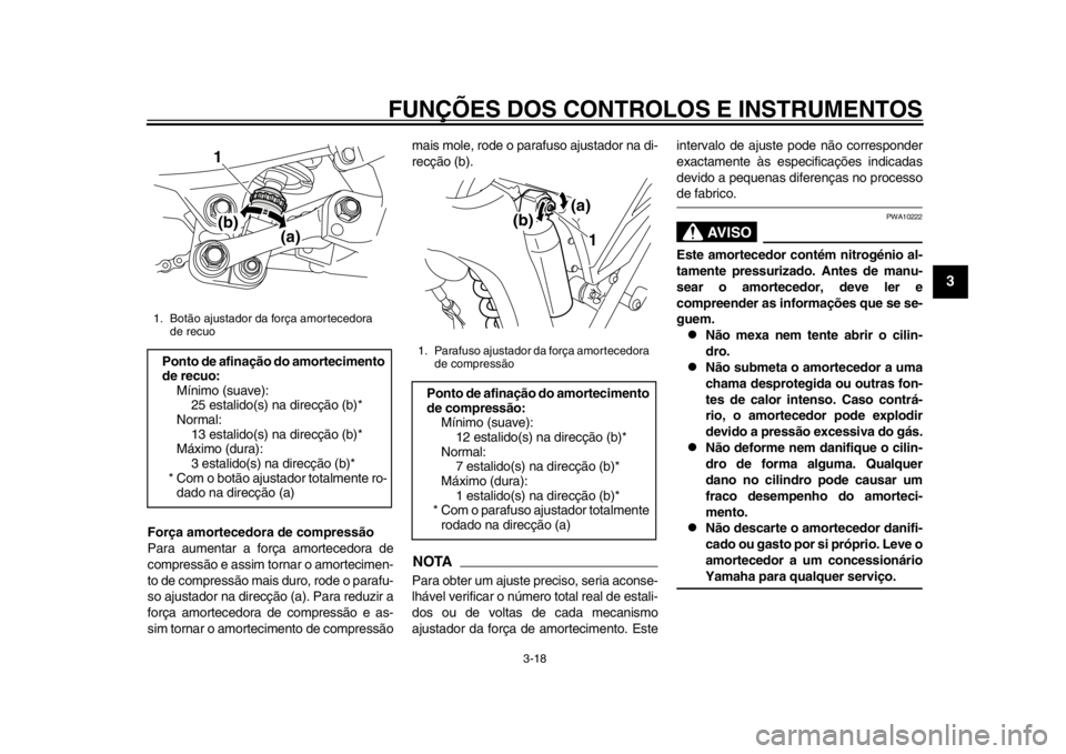 YAMAHA WR 250X 2014 Manual de utilização (in Portuguese) FUNÇÕES DOS CONTROLOS E INSTRUMENTOS
3-18
234
5
6
7
8
9
Força amortecedora de compressão
Para aumentar a força amortecedora de
compressão e assim tornar o amortecimen-
to de compressão mais dur YAMAHA WR 250X 2014 Manual de utilização (in Portuguese) FUNÇÕES DOS CONTROLOS E INSTRUMENTOS
3-18
234
5
6
7
8
9
Força amortecedora de compressão
Para aumentar a força amortecedora de
compressão e assim tornar o amortecimen-
to de compressão mais dur