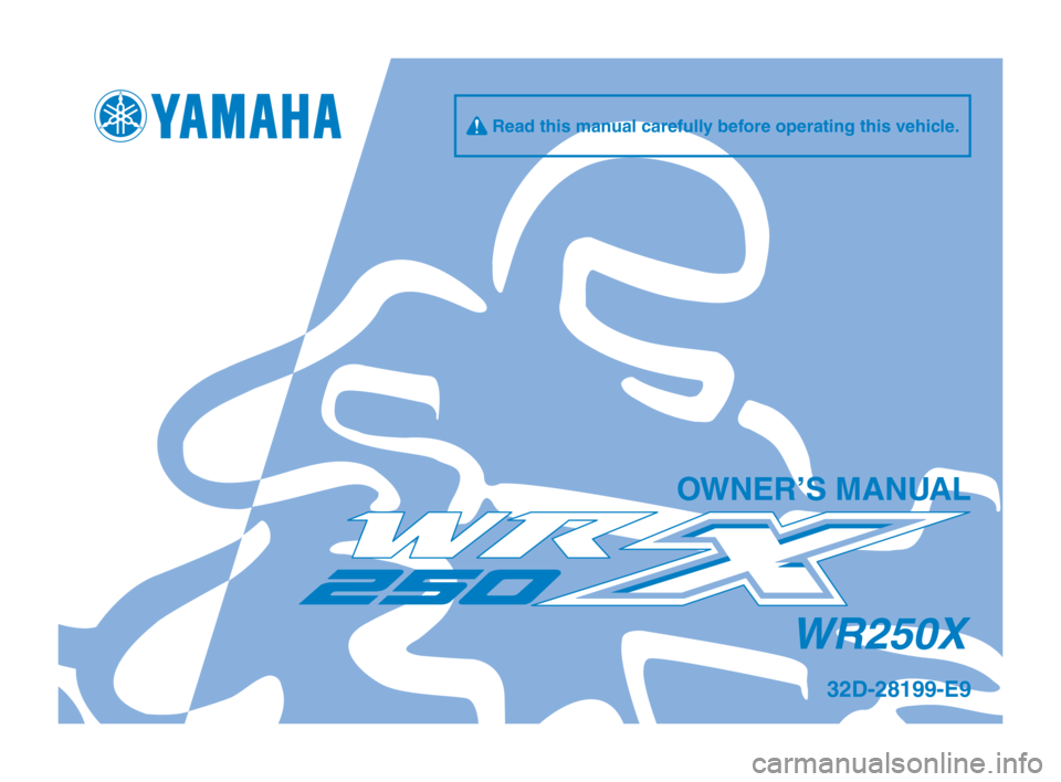 YAMAHA WR 250X 2012  Owners Manual q Read this manual carefully before o\ferating this v\oehicle.
\bWNER’S MANUAL
WR250X
32D-28199-E9  