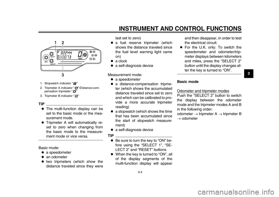 YAMAHA WR 250X 2012 Owners Manual INSTRUMENT AND CONTROL FUNCTIONS
3-4
234
5
6
7
8
9
TIP
The multi-function display can be
set to the basic mode or the mea-
surement mode.
Tripmeter A will automatically re-
set to zero when cha YAMAHA WR 250X 2012 Owners Manual INSTRUMENT AND CONTROL FUNCTIONS
3-4
234
5
6
7
8
9
TIP
The multi-function display can be
set to the basic mode or the mea-
surement mode.
Tripmeter A will automatically re-
set to zero when cha