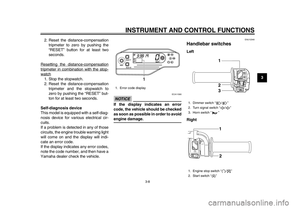 YAMAHA WR 250X 2012 Owners Manual INSTRUMENT AND CONTROL FUNCTIONS
3-8
234
5
6
7
8
9
2. Reset the distance-compensation
tripmeter to zero by pushing the
“RESET” button for at least two
seconds.
Resetting the distance-compensation
YAMAHA WR 250X 2012 Owners Manual INSTRUMENT AND CONTROL FUNCTIONS
3-8
234
5
6
7
8
9
2. Reset the distance-compensation
tripmeter to zero by pushing the
“RESET” button for at least two
seconds.
Resetting the distance-compensation