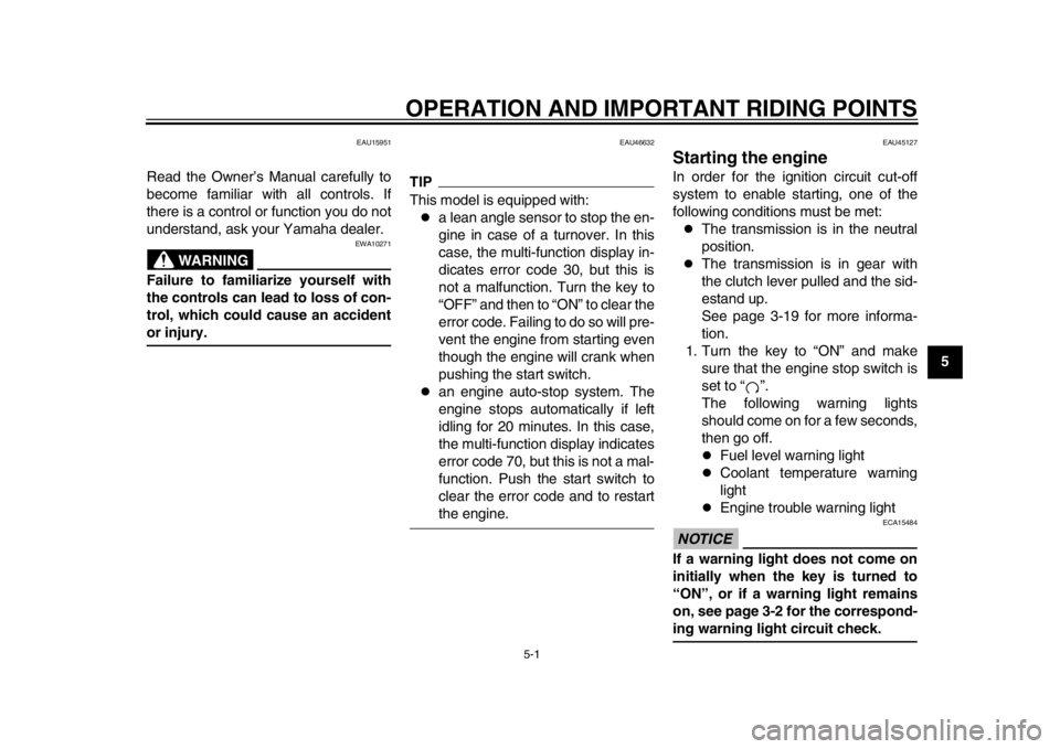 YAMAHA WR 250X 2012  Owners Manual 5-1
2
3
456
7
8
9
OPERATION AND IMPORTANT RIDING POINTS
EAU15951
Read the Owner’s Manual carefully to
become familiar with all controls. If
there is a control or function you do not
understand, ask 