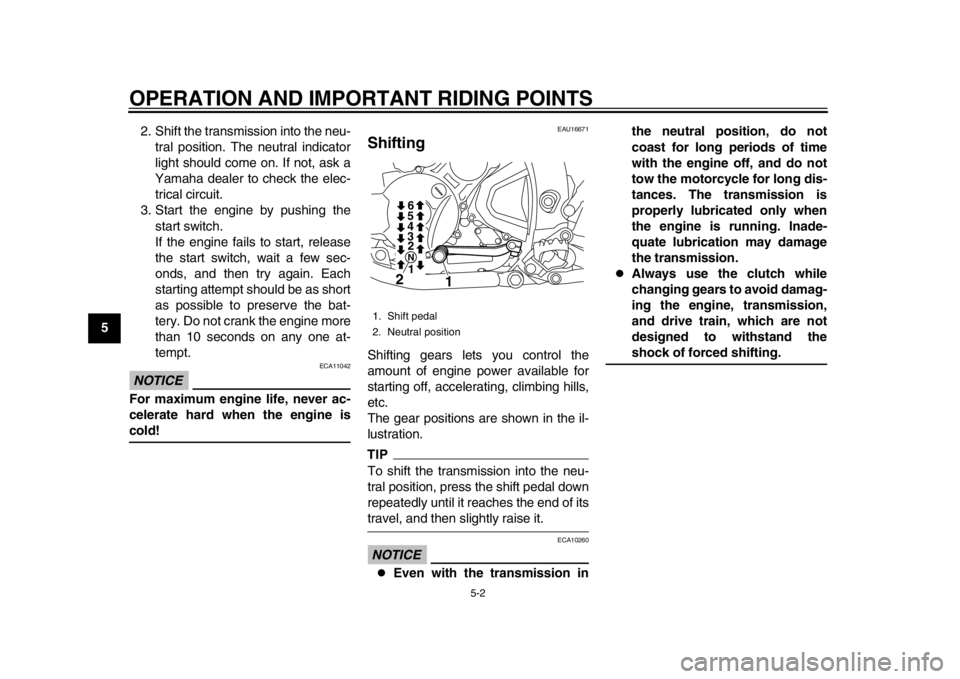 YAMAHA WR 250X 2012  Owners Manual OPERATION AND IMPORTANT RIDING POINTS
5-2
1
2
3
45
6
7
8
92. Shift the transmission into the neu-
tral position. The neutral indicator
light should come on. If not, ask a
Yamaha dealer to check the el