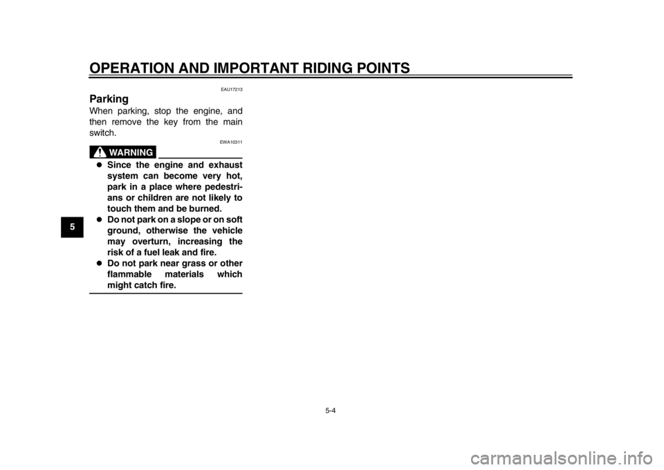 YAMAHA WR 250X 2012 Service Manual OPERATION AND IMPORTANT RIDING POINTS
5-4
1
2
3
45
6
7
8
9
EAU17213
Parking When parking, stop the engine, and
then remove the key from the main
switch.
WARNING
EWA10311
Since the engine and exhau YAMAHA WR 250X 2012 Service Manual OPERATION AND IMPORTANT RIDING POINTS
5-4
1
2
3
45
6
7
8
9
EAU17213
Parking When parking, stop the engine, and
then remove the key from the main
switch.
WARNING
EWA10311
Since the engine and exhau