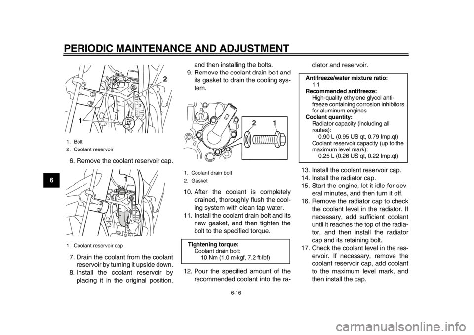 YAMAHA WR 250X 2012 Workshop Manual PERIODIC MAINTENANCE AND ADJUSTMENT
6-16
1
2
3
4
56
7
8
96. Remove the coolant reservoir cap.
7. Drain the coolant from the coolant
reservoir by turning it upside down.
8. Install the coolant reservoi YAMAHA WR 250X 2012 Workshop Manual PERIODIC MAINTENANCE AND ADJUSTMENT
6-16
1
2
3
4
56
7
8
96. Remove the coolant reservoir cap.
7. Drain the coolant from the coolant
reservoir by turning it upside down.
8. Install the coolant reservoi