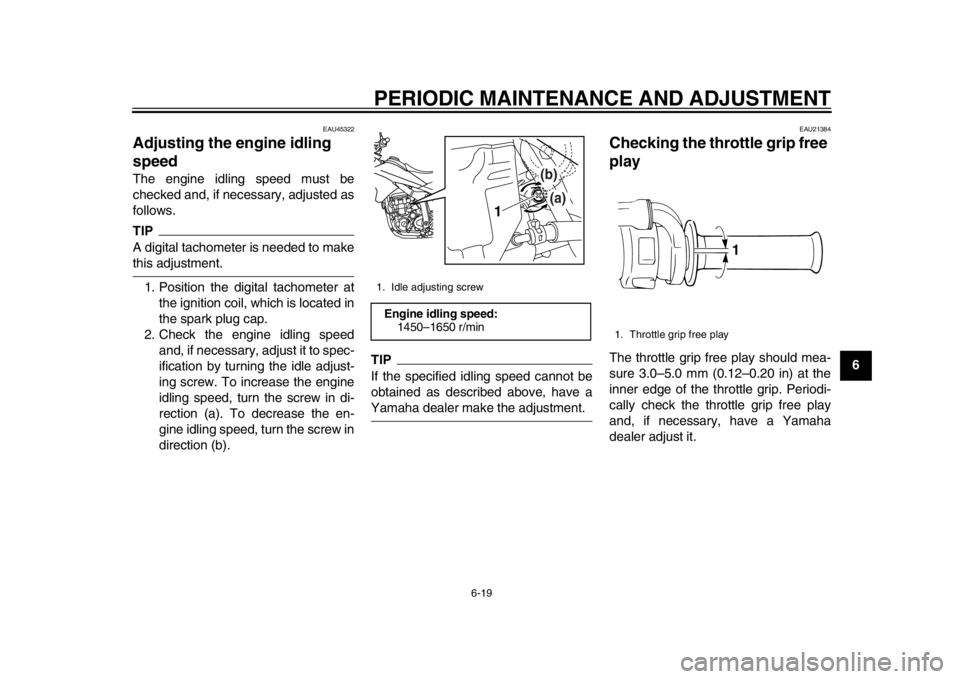 YAMAHA WR 250X 2012 Repair Manual PERIODIC MAINTENANCE AND ADJUSTMENT
6-19
2
3
4
567
8
9
EAU45322
Adjusting the engine idling
speed The engine idling speed must be
checked and, if necessary, adjusted as
follows.TIPA digital tachomete YAMAHA WR 250X 2012 Repair Manual PERIODIC MAINTENANCE AND ADJUSTMENT
6-19
2
3
4
567
8
9
EAU45322
Adjusting the engine idling
speed The engine idling speed must be
checked and, if necessary, adjusted as
follows.TIPA digital tachomete